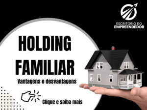 Read more about the article Vantagens e desvantagens de uma holding familiar em tempos de reforma tributária