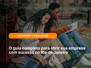 Read more about the article Do sonho à realidade: O guia completo para abrir sua empresa com sucesso no Rio de Janeiro