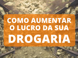 Read more about the article Como aumentar o lucro da sua drogaria