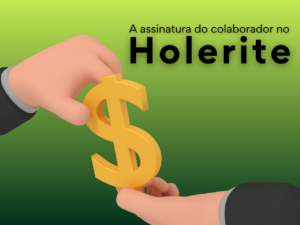 Read more about the article A importância da assinatura dos holerites pelos colaboradores